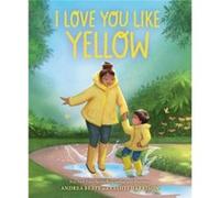 I Love You Like Yellow by Andrea Beaty Andrea Beaty (Auteur)