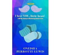 I Love You, Little Bean!: A 90 Day Journey To Discovering Beauty In Loss