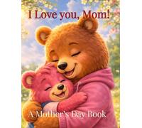 I Love You, Mom!: A Cute Animal Coloring & Activity Book for Kids - A Gift Mom Will Keep Forever