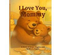 I Love You, Mommy: A Story of Hugs, Giggles and Bedtime Magic