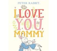 I Love You Mommy by Beatrix Potter Beatrix Potter (Auteur)