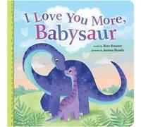I Love You More Babysaur by Rose Rossner Rose Rossner (Auteur)