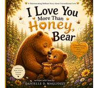 I Love You More Than Honey, Bear: A Heartwarming Bedtime Story About Unconditional Love, Family, Kindness, and the Special Bond Between Parent and Child