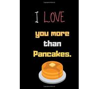 I Love You More Than Pancakes.: (6 X 9 In) Hardcover Linen Notebook For Couples, Boyfriend Or Girlfriend - Love Letters In This Diary Book.