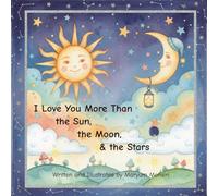 I Love You More Than the Sun, the Moon, & the Stars