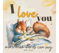 I love you more than words can say: 19 warm ways to tell you about my infinite love. A children's book for ages 2 and up.