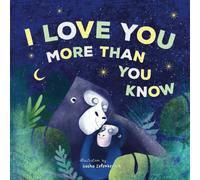 I Love You More Than You Know: A Heartwarming Bedtime Story for Children