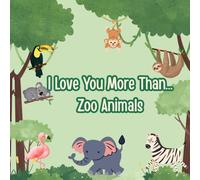 I LOVE YOU MORE THAN... ZOO ANIMALS