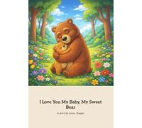 I Love You My Baby, My Sweet Baby Bear: A Heartwarming Tale Of Love And Comfort