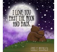 I love you past the moon and back.: A magical journey through stars, planets and skies unknown.