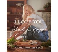 I Love You: Recipes from the heart: the first cookbook from the iconic