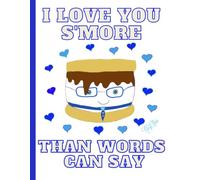 'I Love You S'More Than Words Can Say' Adorable S'More, Cute Valentine, 150 Lined Page, 8x11, Notebook Perfect For School, Learning And Note-Taking: ... By: Artist Mary Elisabeth Linder @ MaryEMade