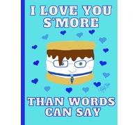 'I Love You S'More Than Words Can Say' Adorable S'More, Cute Valentine, 150 Lined Page, 8x11, Notebook Perfect For School, Learning And Note-Taking: ... By: Artist Mary Elisabeth Linder @ MaryEMade