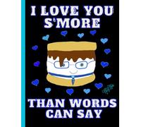 'I Love You S'More Than Words Can Say' Adorable S'More, Cute Valentine, 150 Lined Page, 8x11, Notebook Perfect For School, Learning And Note-Taking: ... By: Artist Mary Elisabeth Linder @ MaryEMade