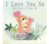 I Love You So A Book of Hugs by Patricia Hegarty & Illustrated by Thomas Elliott Patricia Hegarty Illustrated by Thomas Elliott (Auteur)