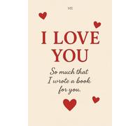 I love you: So much that I wrote a book for you.