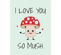I Love You So Mush