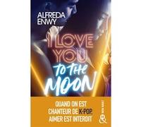 I Love You to the Moon: La nouveauté New Adult d'Alfreda Enwy, une romance intense dans le milieu de la K-Pop