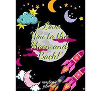 I Love You To The Moon And Back Academic Planner: Weekly And Monthly Moon Planner And Simple Coloring Book For Girls , Calendar Schedule + Organizer Inspirational Quotes (2020-2021 Academic Planner