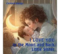 I Love You to the Moon and Back, Little Sister: It’s perfect for ages 2-5 emotional, musical, and very visual. Cozy bedtime reading.