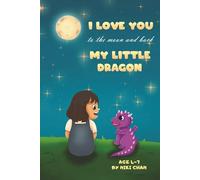 I LOVE YOU TO THE MOON AND BACK MY LITTLE DRAGON: MY FIRST FRIENDSHIP JOURNEY AGE 4-7