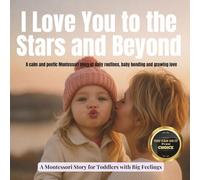 I Love You to the Stars and Beyond: A calm and poetic Montessori story of daily routines, baby bonding and growing love
