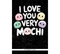 I Love You Very Mochi: 2026 Calendar & Weekly Planner: Cute Mochi Ice Cream Theme, Monthly & Yearly Overviews, Dotted Notes - Fun Gift for Foodies & Kawaii Fans