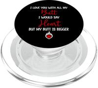 I Love You with All My Butt I Would Say Heart My Butt Bigger PopSockets PopGrip pour MagSafe