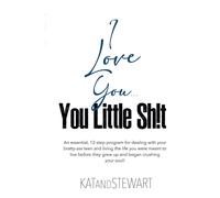 I Love You, You Little Sh!T: An Essential, 12-Step Program For Dealing With Your Bratty-Ass Teen And Living The Life You Were Meant To Live Before They Grew Up And Began Crushing Your Soul!
