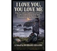 I Love You, You Love Me: Being the Complete, Unauthorized, and Frankly Overdue Account of Eleven Weeks Spent Inside a Costume on the Mendocino Coast, as Set Down by the Man Who Was in It