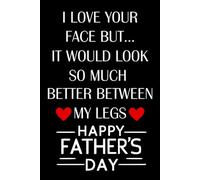 I Love Your Face But It Would Look So Much Better Between My Legs: Fathers Day Gifts for Husband from Wife: Personalized Blank Lined Notebook