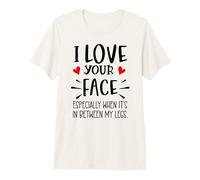 I Love Your Face Especially Between My Legs Valentine Couple T-Shirt Haut de Gamme