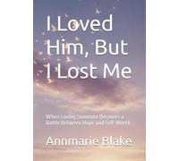 I Loved Him, But I Lost Me: When Loving Someone Becomes a Battle Between Hope and Self-Worth