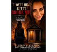 I Loved Him, But It Broke Me: A True Story of Love, Manipulation, and Finding Myself Again