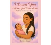 I Loved You Before You Were Born: A Mother's Promise of Love