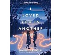I Loved You In Another Life David Arnold (Auteur)