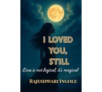 I Loved You, Still: Love is not logical, it's magical