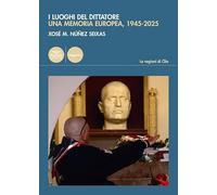 I luoghi del dittatore. Una memoria europea, 1945-2025