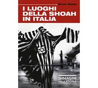 I luoghi della Shoah in Italia. Ediz. illustrata