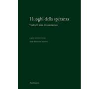 I luoghi della speranza. Viatico del pellegrino