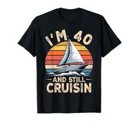 I’M 40 and Still Cruisin 40 Anniversaire Ans Voile Voilier T-Shirt