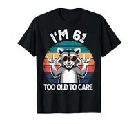 I’m 61 Too Old to Care Anniversaire ANI T-Shirt