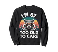 I’m 67 Too Old to Care Anniversaire ANI Sweatshirt