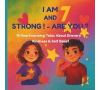I’m 7 and Strong - Are You?: 15 Heartwarming Tales About Bravery, Friendship, and Self-Belief