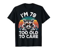 I’m 79 Too Old to Care Anniversaire ANI T-Shirt