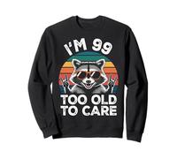 I’m 99 Too Old to Care Anniversaire ANI Sweatshirt