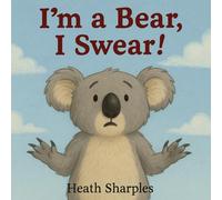 I’m a Bear, I Swear!: A Funny Picture Book About Being Yourself, Belonging, and Finding What Makes You Special