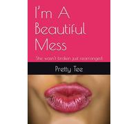 I’m A Beautiful Mess: She wasn’t broken just rearranged