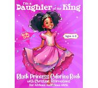 I’m a Daughter of the King Black Princess Coloring Book: Over 50 Beautiful Images of Black and Brown Princesses with Christian Affirmations for African American Girls Ages 4-8