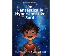 I’m a Fantastically Hypersensitive Soul: A gentle story about sensitivity, courage, and self-acceptance